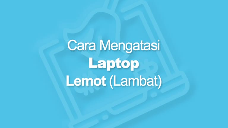 Cara Mengatasi Laptop Lemot