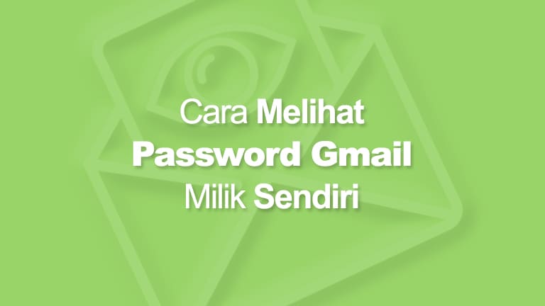 Cara Melihat Password Gmail Sendiri Wajib Dicoba 100
