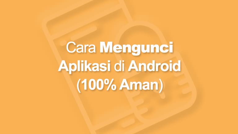 Cara Mengunci Aplikasi Di Hp Android Privasi Aman 100