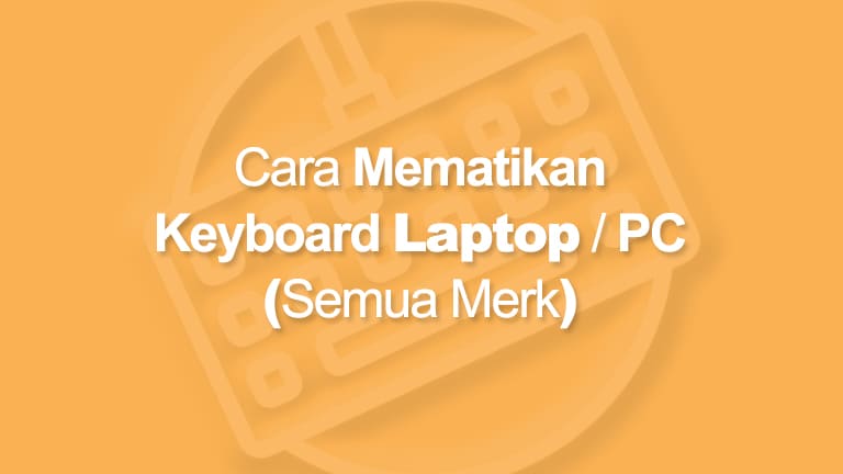 Cara Mematikan Keyboard Laptop dan PC