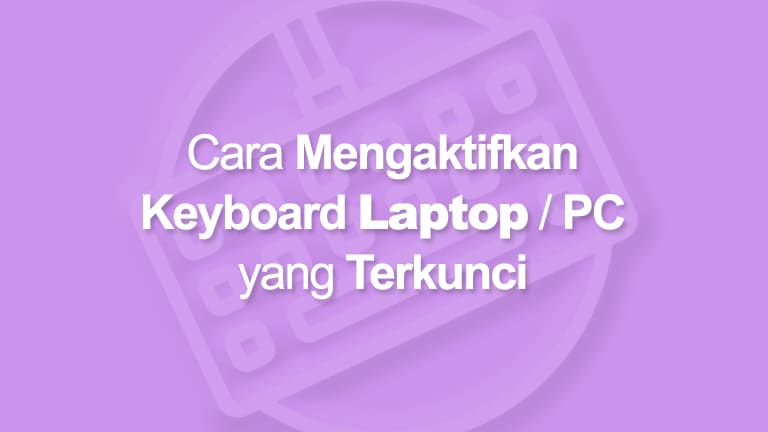 Cara Mudah Mengaktifkan Keyboard Laptop yang Terkunci